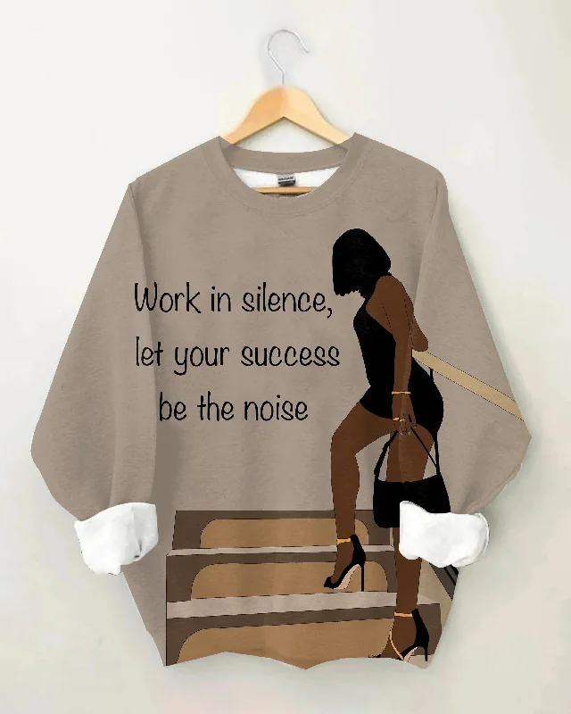 Working In Silence Let Your Succsee By The Noise Long Sleeve Sweatshirt