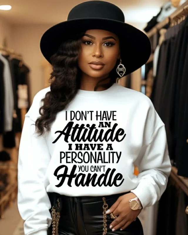 I Don't Have An Attitude I Have A Personality Crewneck Sweatshirt