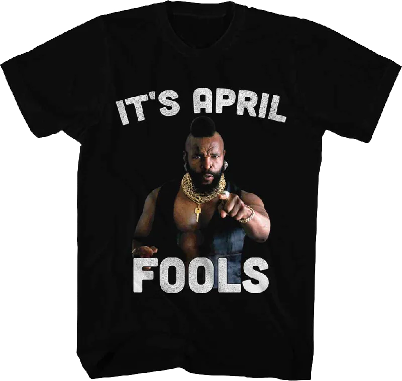 It's April Fools Mr. T Shirt