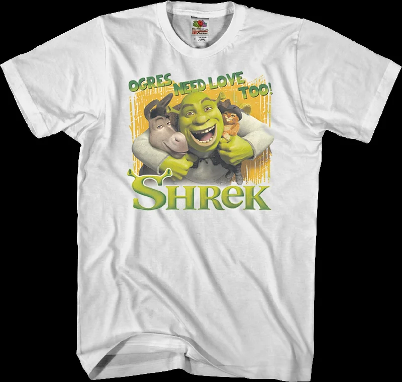 Ogres Need Love Too Shrek T-Shirt