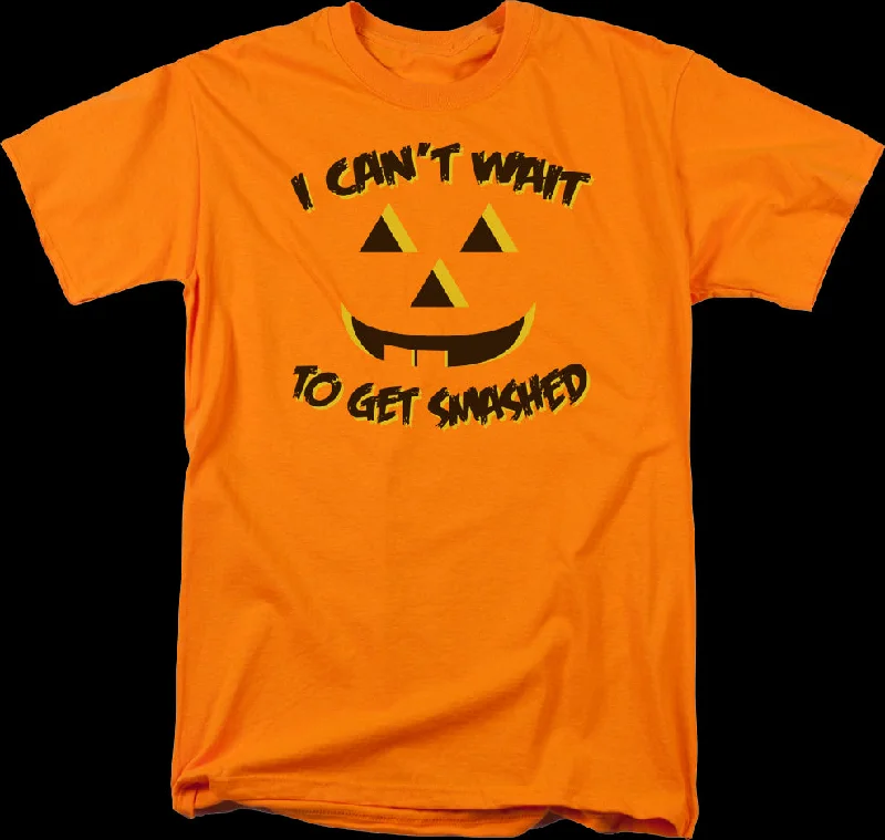 I Can't Wait To Get Smashed T-Shirt