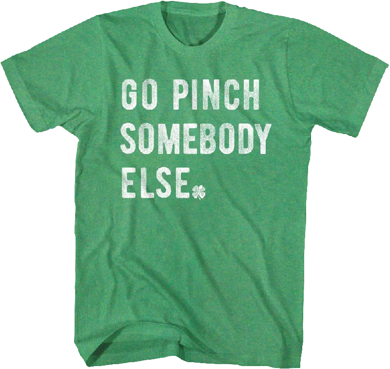 Go Pinch Somebody Else St. Patrick's Day T-Shirt