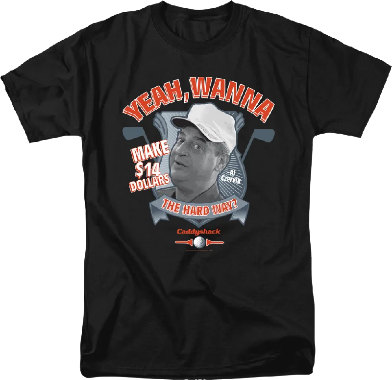 Wanna Make $14 The Hard Way Caddyshack T-Shirt