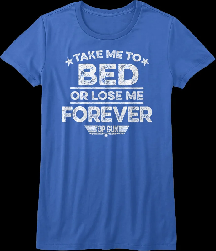 Ladies Take Me To Bed Or Lose Me Forever Top Gun Shirt