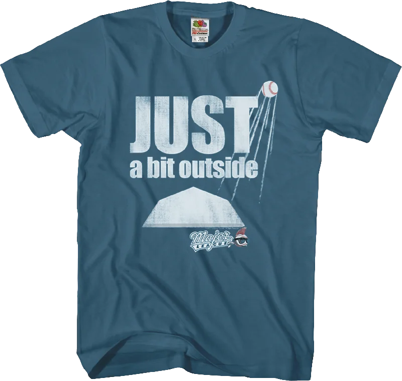 Just A Bit Outside Major League T-Shirt