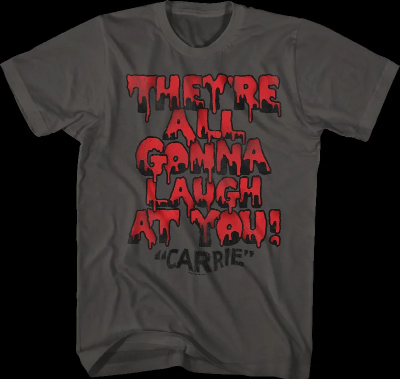 They're All Gonna Laugh At You Carrie T-Shirt