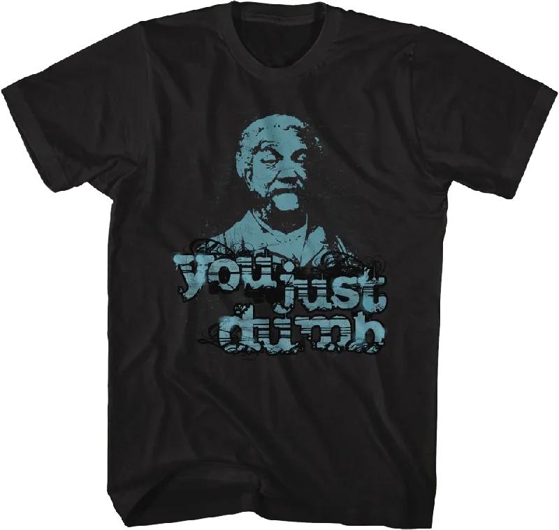 You Just Dumb Sanford and Son T-Shirt