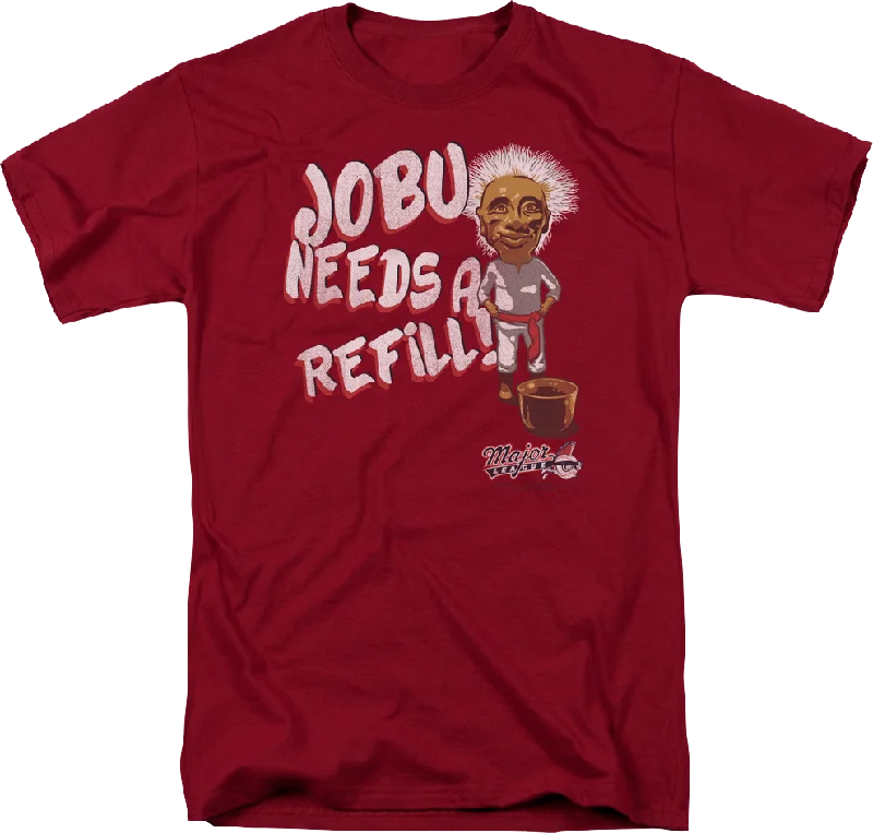 Jobu Needs Refill Major League T-Shirt