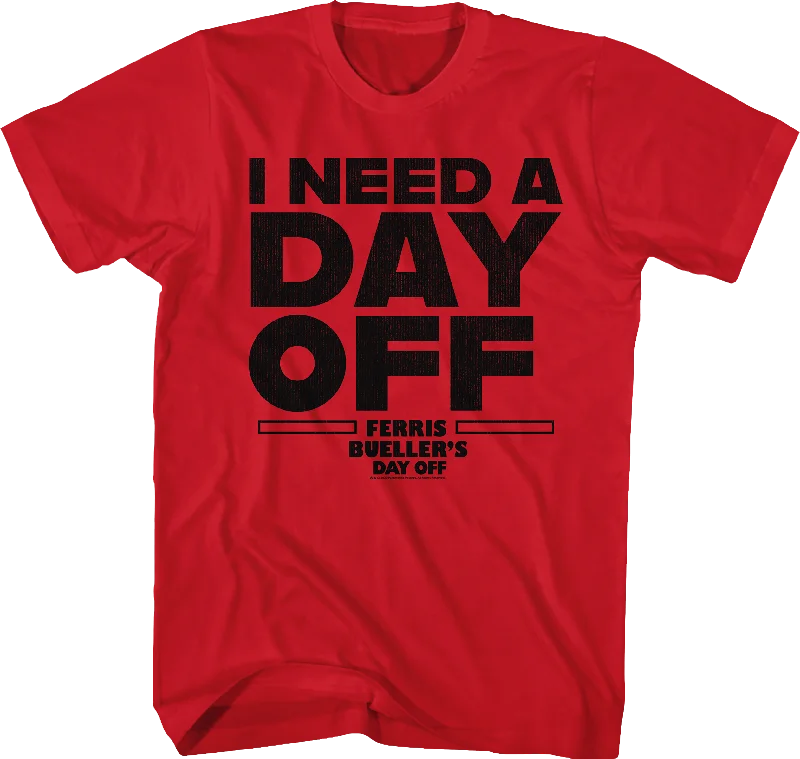 I Need A Day Off Ferris Bueller's Day Off T-Shirt